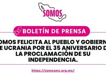 Somos felicita al pueblo y gobierno de Ucrania por el 35 aniversario de la proclamación de su independencia