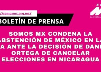 Somos México condena la abstención de México en la OEA ante la cancelación de elecciones en Nicaragua