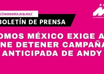 somos mexico exige detener campaña anticipada de Andy