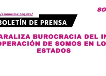 Paraliza burocracia del INE operación de Somos en los estados