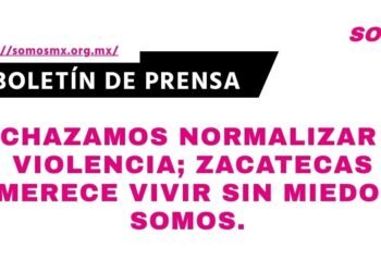 Rechazamos normalizar la violencia; Zacatecas merece vivir sin miedo: Somos