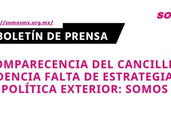 Comparecencia del canciller evidencia falta de estrategia en política exterior: SOMOS